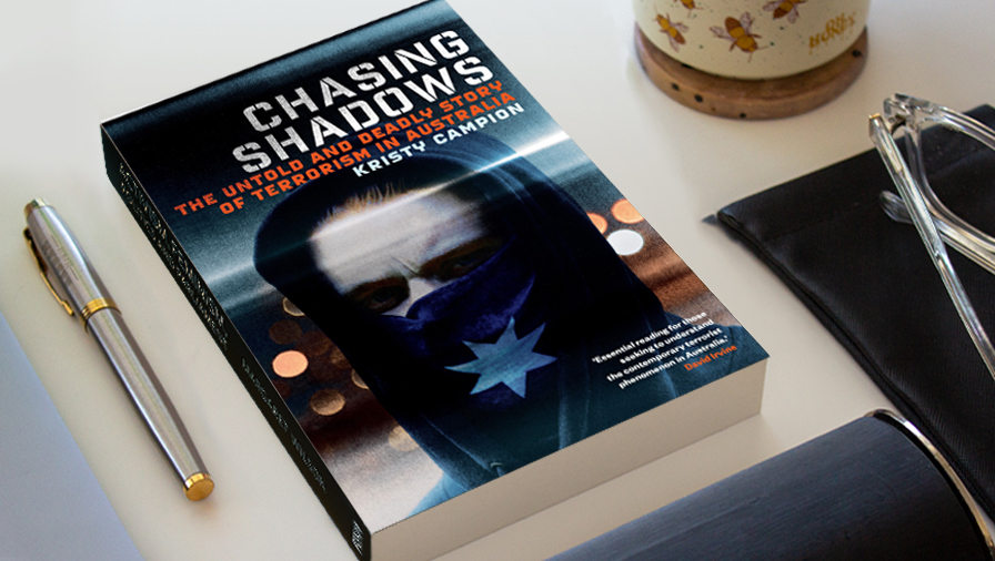 Chasing Shadows: The Untold and Deadly Story of Terrorism in Australia, by Kristy Campion