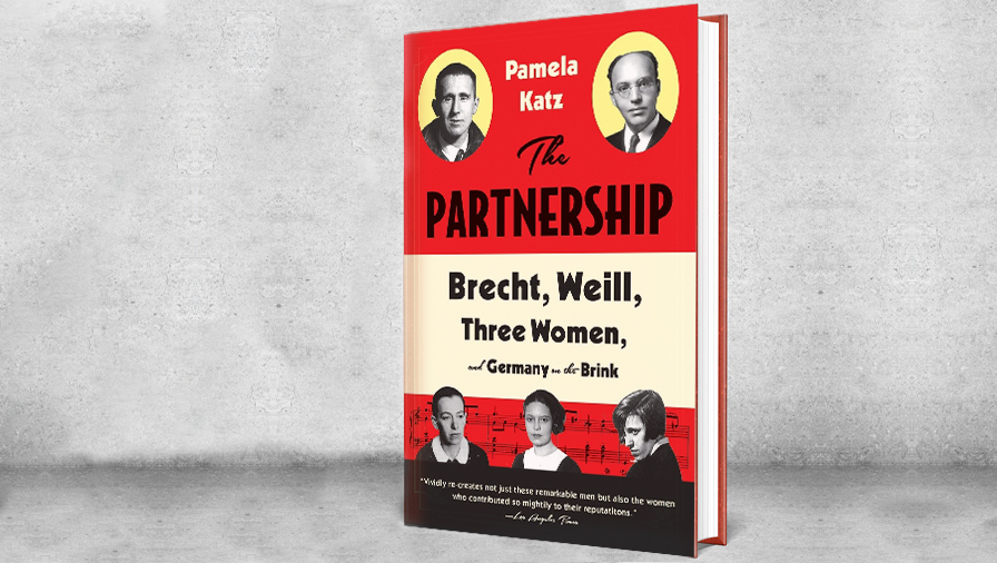 The Partnership: Brecht, Weill, three women, and Germany on the brink, by Pamela Katz